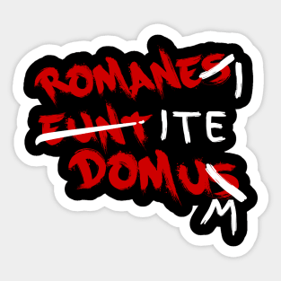 Romanes Eunt Domus - Romans Go Home Sticker